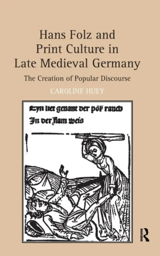 Hans Folz and Print Culture in Late Medieval Germany - Huey, Caroline