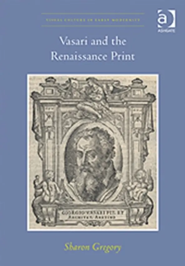Vasari and the Renaissance Print - Gregory, Sharon
