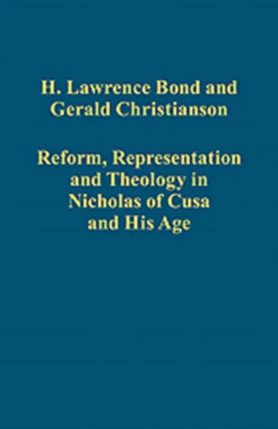Reform, Representation and Theology in Nicholas of Cusa and His Age - Bond, H. Lawrence a Christianson, Gerald
