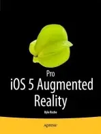 Pro iOS 5 Augmented Reality - Roche, Kyle