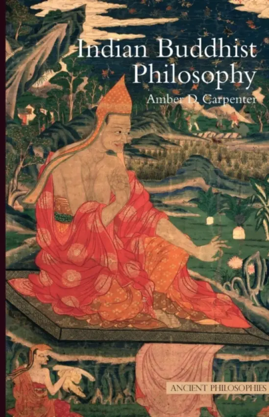 Indian Buddhist Philosophy - Carpenter, Amber