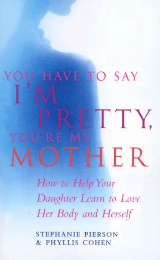 You Have To Say I'm Pretty, You're My Mother - Cohen, Phyllis a Pierson, Stephanie