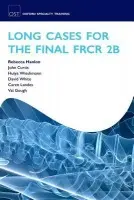 Long Cases for the Final FRCR 2B - Hanlon, Rebecca (Consultant Radiologist, University Hospital Aintree, Liverpool, UK) a Curtis, John (Consultant Radiologist, University Hospital Aintree, Liverpool, UK) a Wieshmann, Hulya (Consultant Radiologist, University Hospital Aintree, Liverpool, UK) a Wh