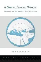 Small Greek World - Malkin, Irad (Cummings Chair for Mediterranean History and Culture and Professor of Ancient Greek History, Cummings Chair for Mediterranean History and Culture and Professor of Ancient Greek History, Tel Aviv University)