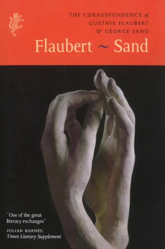 Correspondence of Gustave Flaubert & George Sand - Sand, George a Flaubert, Gustave