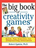Big Book of Creativity Games: Quick, Fun Acitivities for Jumpstarting Innovation - Epstein, Robert