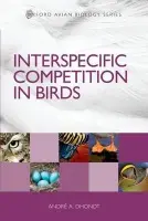 Interspecific Competition in Birds - Dhondt, Andre A. (, Edwin H. Morgens Professor of Ornithology, Cornell University, USA)