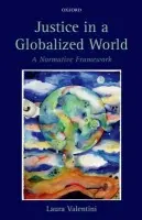 Justice in a Globalized World - Valentini, Laura (Junior Research Fellow in Politics, The Queen's College, Oxford)