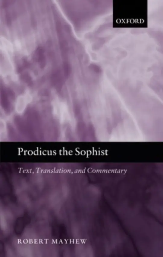 Prodicus the Sophist - Mayhew, Robert (Seton Hall University, New Jersey)