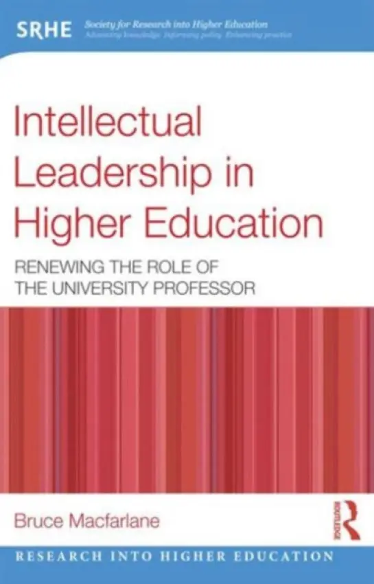 Intellectual Leadership in Higher Education - Macfarlane, Bruce