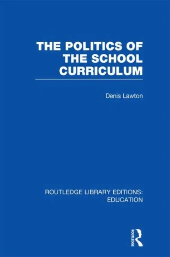 Politics of the School Curriculum - Lawton, Denis