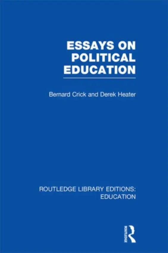 Essays on Political Education - Crick, Bernard a Heater, Derek