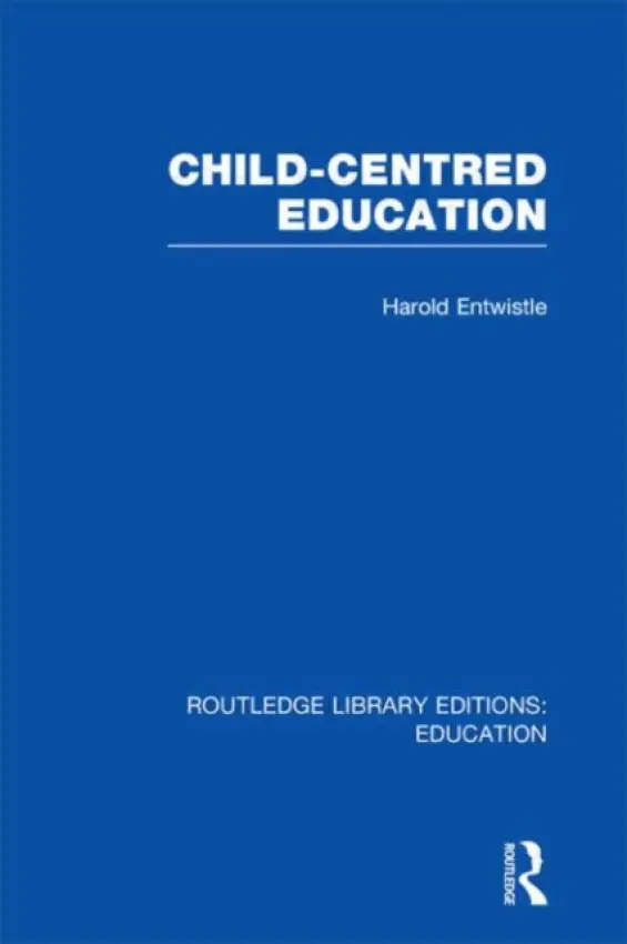 Child-Centred Education - Entwistle, Harold