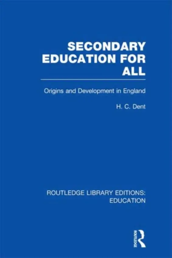 Secondary Education for All - Dent, H C