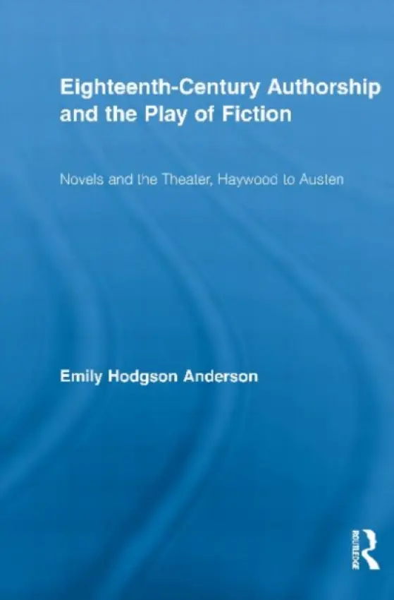 Eighteenth-Century Authorship and the Play of Fiction - Hodgson Anderson, Emily (University of Southern California, USA)