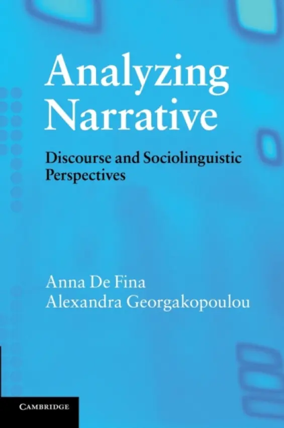 Analyzing Narrative - De Fina, Anna (Georgetown University, Washington DC) a Georgakopoulou, Alexandra (King's College London)