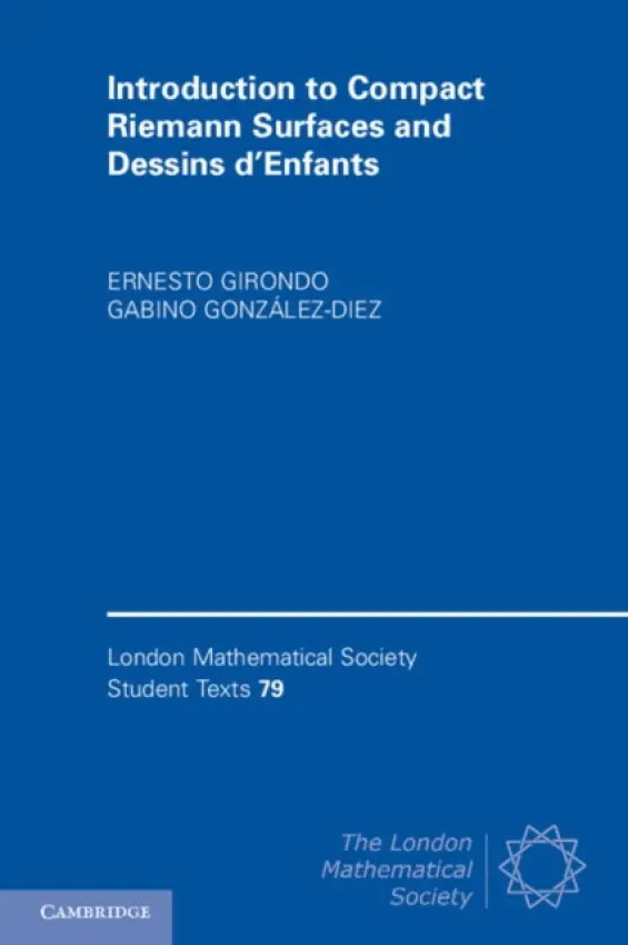 Introduction to Compact Riemann Surfaces and Dessins d'Enfants - Girondo, Ernesto (Universidad Autonoma de Madrid) a Gonzalez-Diez, Gabino (Universidad Autonoma de Madrid)