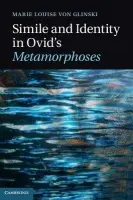 Simile and Identity in Ovid's Metamorphoses - von Glinski, Marie Louise (New York University)