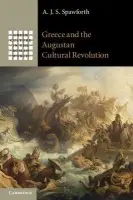 Greece and the Augustan Cultural Revolution - Spawforth, A. J. S. (University of Newcastle upon Tyne)