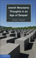 Jewish Messianic Thoughts in an Age of Despair - Seeskin, Kenneth (Northwestern University, Illinois)