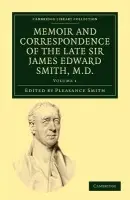 Memoir and Correspondence of the Late Sir James Edward Smith, M.D. - Smith, James Edward