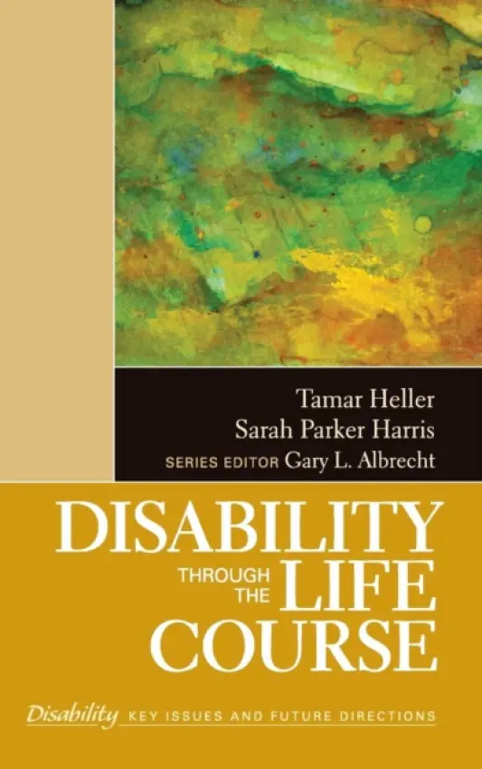 Disability Through the Life Course - Heller, Tamar a Parker Harris, Sarah K.