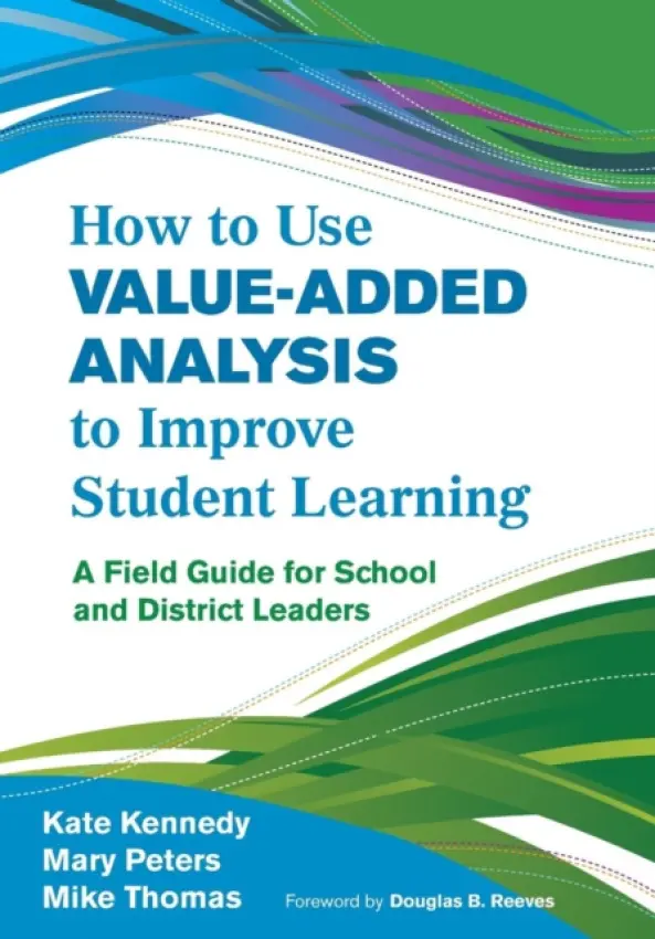 How to Use Value-Added Analysis to Improve Student Learning - Kennedy, Kate a Peters, Mary a Thomas, James M.