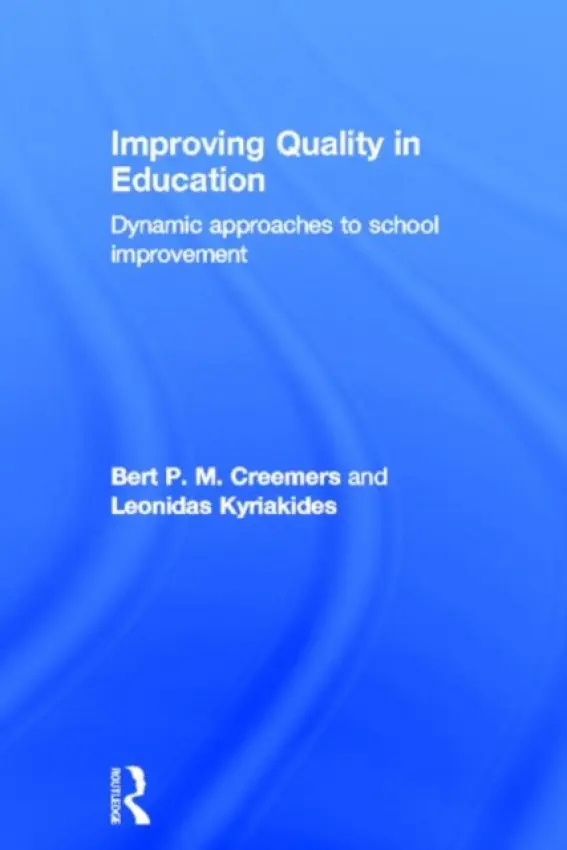 Improving Quality in Education - Creemers, Bert P.M. (University of Groningen, Netherlands) a Kyriakides, Leonidas (University of Cyprus, Cyprus)