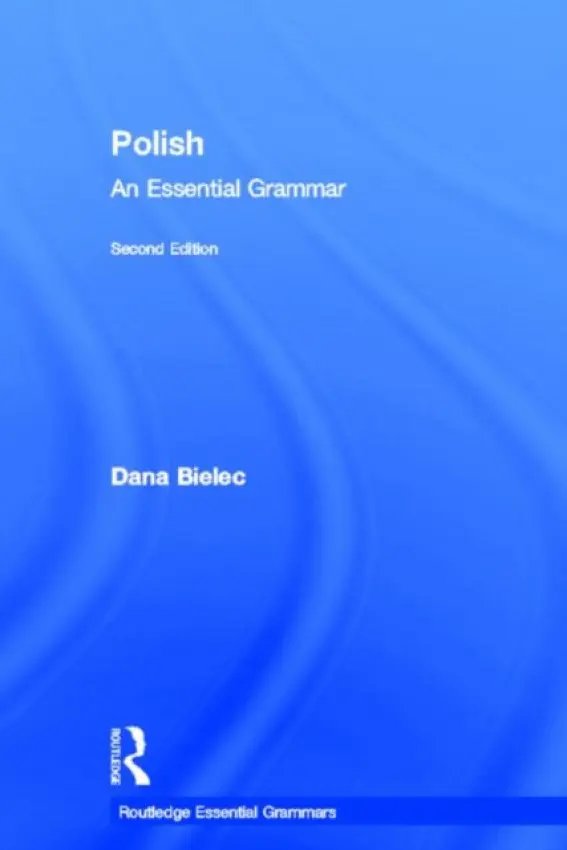 Polish: An Essential Grammar - Bielec, Dana