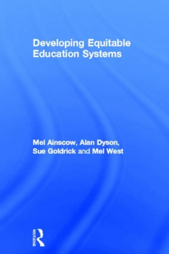 Developing Equitable Education Systems - Ainscow, Mel (University of Manchester, UK) a Dyson, Alan a Goldrick, Sue a West, Mel