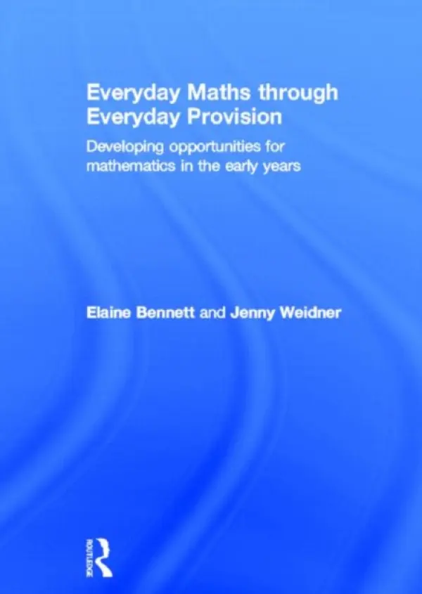 Everyday Maths through Everyday Provision - Bennett, Elaine (Friars Primary School, UK) a Weidner, Jenny (Earls Hall Infant School, UK)