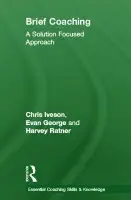 Brief Coaching - Iveson, Chris (founding member of BRIEF, London, UK) a George, Evan (founding member of BRIEF, London, UK) a Ratner, Harvey (founding member of BRIEF, London, UK)