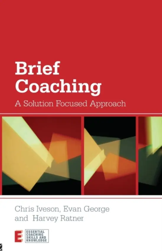 Brief Coaching - Iveson, Chris (founding member of BRIEF, London, UK) a George, Evan (founding member of BRIEF, London, UK) a Ratner, Harvey (founding member of BRIEF, London, UK)
