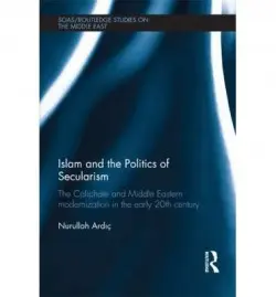 Islam and the Politics of Secularism - Ardic, Nurullah (Istanbul Sehir University, Turkey)