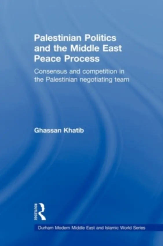 Palestinian Politics and the Middle East Peace Process - Khatib, Ghassan (Birzeit University, Palestine)