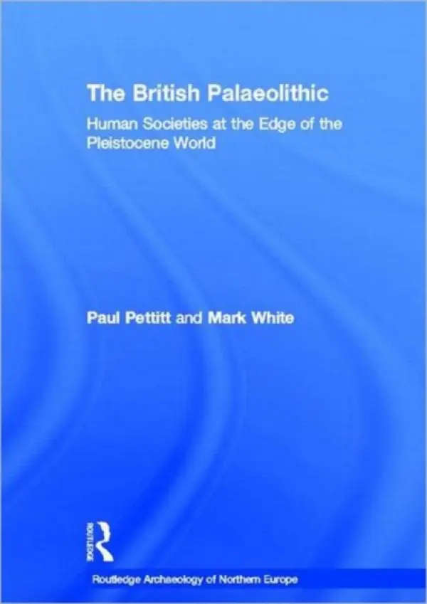 British Palaeolithic - Pettitt, Paul a White, Mark