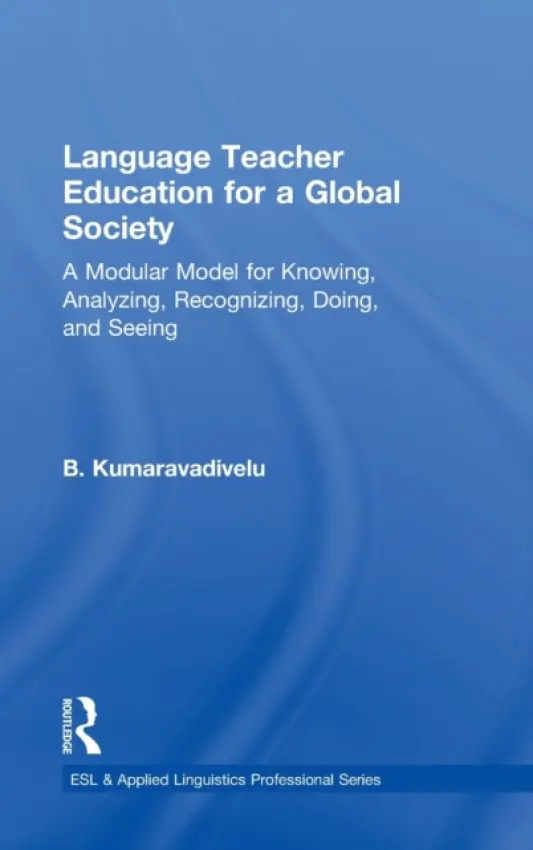 Language Teacher Education for a Global Society - Kumaravadivelu, B. (San Jose State University, USA)