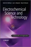 Electrochemical Science and Technology - Oldham, Keith (Trent University) a Myland, Jan (Trent University) a Bond, Alan (Monash University)