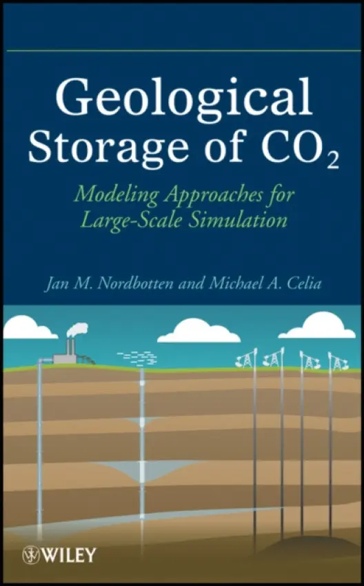 Geological Storage of CO2 - Nordbotten, Jan Martin (University of Bergen) a Celia, Michael A. (Princeton University)