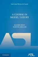 Course in Model Theory - Tent, Katrin a Ziegler, Martin (Albert-Ludwigs-Universitat Freiburg, Germany)