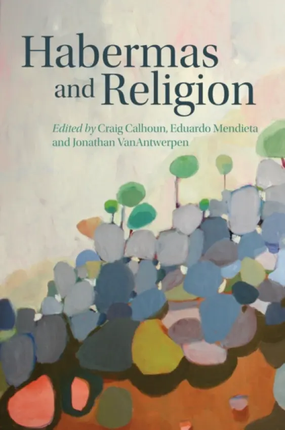 Habermas and Religion - Calhoun, Craig (New York University) a Mendieta, Eduardo (State University of New York, Stony Brook) a VanAntwerpen, Jonathan