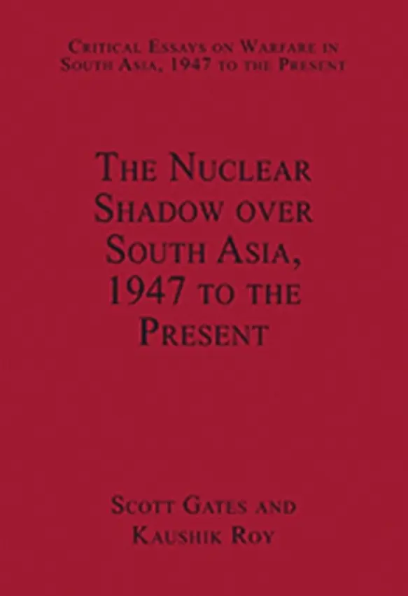 Nuclear Shadow over South Asia, 1947 to the Present - Roy, Kaushik