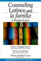 Counseling Latinos and la familia - Santiago-Rivera, Azara L. (Lourdes) a Arrendondo, Patricia a Gallardo-Cooper, Maritza