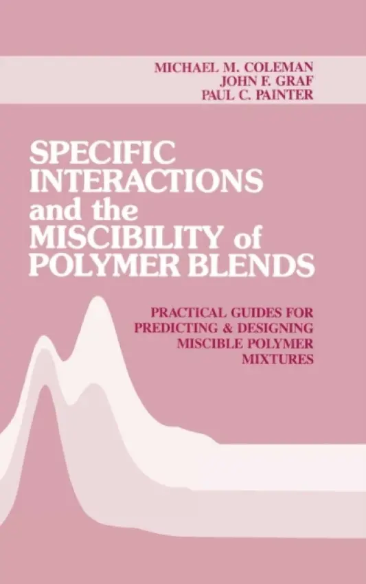 Specific Interactions and the Miscibility of Polymer Blends - Coleman, Michael M. a Painter, Paul C. a Graf, John F.