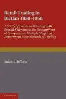 Retail Trading in Britain 1850-1950 - Jefferys, James B.