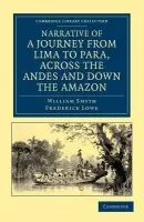 Narrative of a Journey from Lima to Para, across the Andes and down the Amazon - Smyth, William a Lowe, Frederick
