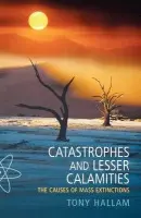 Catastrophes and Lesser Calamities - Hallam, Tony (, Emeritus Professor of Geology, University of Birmingham)