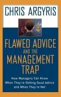 Flawed Advice and the Management Trap - Argyris, Chris (Professor, Harvard Business School, Professor, Harvard Business School, Harvard University)