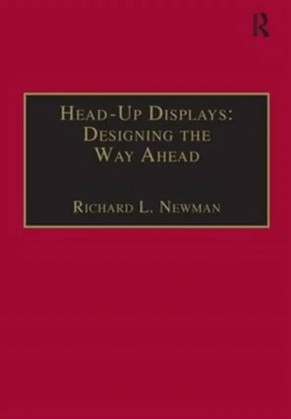 Head-Up Displays: Designing the Way Ahead - Newman, Richard L.