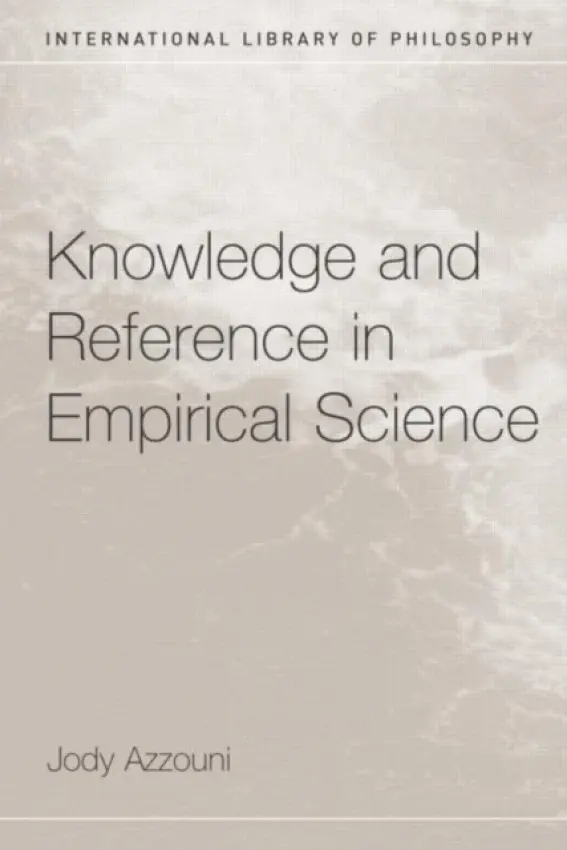 Knowledge and Reference in Empirical Science - Azzouni, Jody